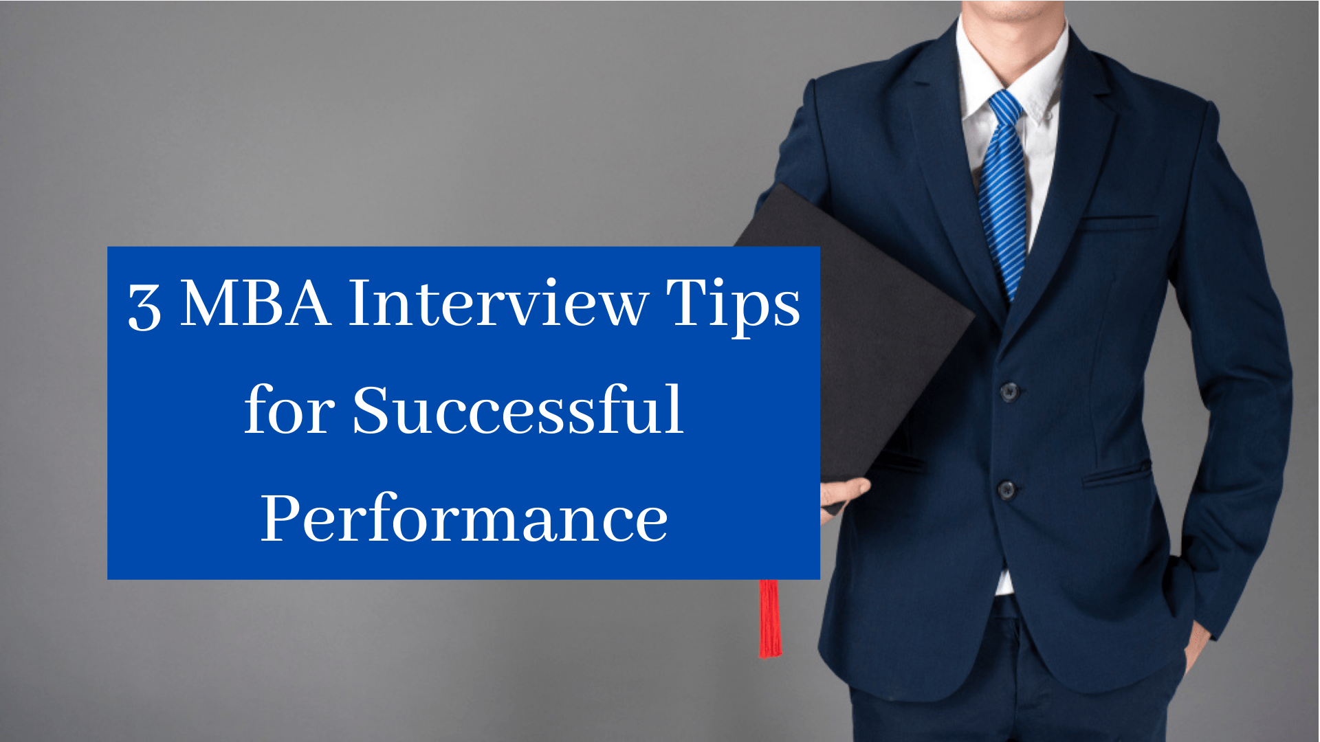 3 MBA Interview Tips for Successful Performance
