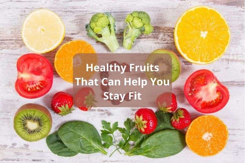 Healthy Fruits That Can Help You Stay Fit