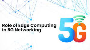 5G and Edge Computing: Transforming the Network Landscape