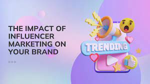 The Impact of Influencer Marketing on Branding
